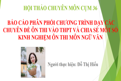 CHIA SẺ KINH NGHIỆM CHUYÊN MÔN “BÁO CÁO PHÂN PHỐI CHƯƠNG TRÌNH DẠY CÁC CHUYÊN ĐỀ ÔN THI VÀO THPT VÀ CHIA SẺ MÔT SỐ KINH NGHIỆM ÔN THI MÔN NGỮ VĂN”